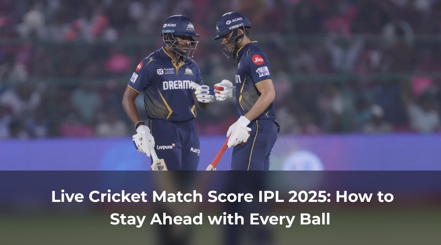 Live Cricket Match Score IPL 2025_ How to Stay Ahead with Every Ball-min