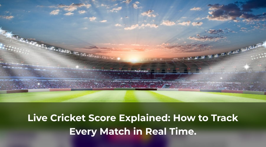 Live Cricket Score Explained_ How to Track Every Match in Real Time