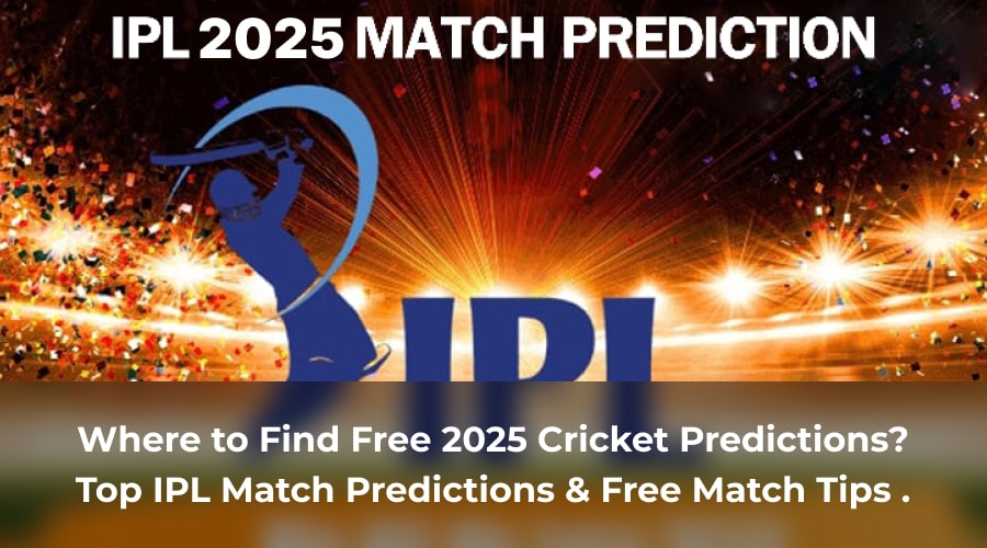 Where to Find Free 2025 Cricket Predictions_ Top IPL Match Predictions & Free Match Tips 